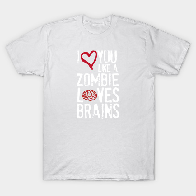 I love you like zombies love brains T-Shirt-TOZ